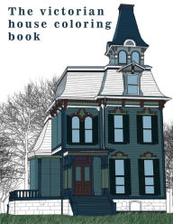 Title: The Victorian House: Architectural Coloring Book: A Stress Management Coloring Book For Adults, Author: Coloring Book