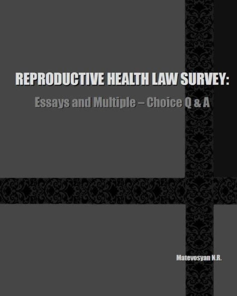 REPRODUCTIVE HEALTH LAW SURVEY: Essays and Multiple-Choice Q & A