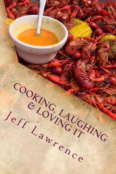 Cooking, Laughing & Loving It: The Best Cookbook You Will Ever Read