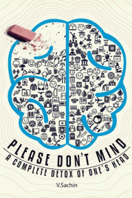 Title: Please Don't Mind: A Complete Detox of One's Head, Author: Sachin