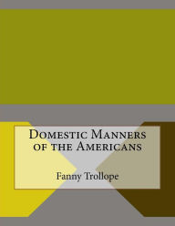 Title: Domestic Manners of the Americans, Author: Fanny Trollope