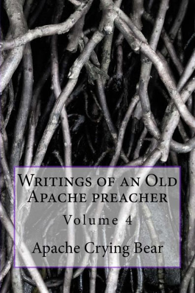 Writings of an Old Apache Preacher: Volume 4