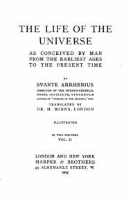 Title: The Life of the Universe as Conceived by Man from the Earliest Ages to the Present Time - Vol. II, Author: Svante Arrhenius