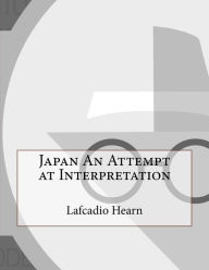 Title: Japan An Attempt at Interpretation, Author: Lafcadio Hearn