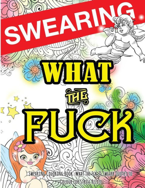 Swearing Coloring Book: What the Fck 25 Sweary Quotes to Colour for ...
