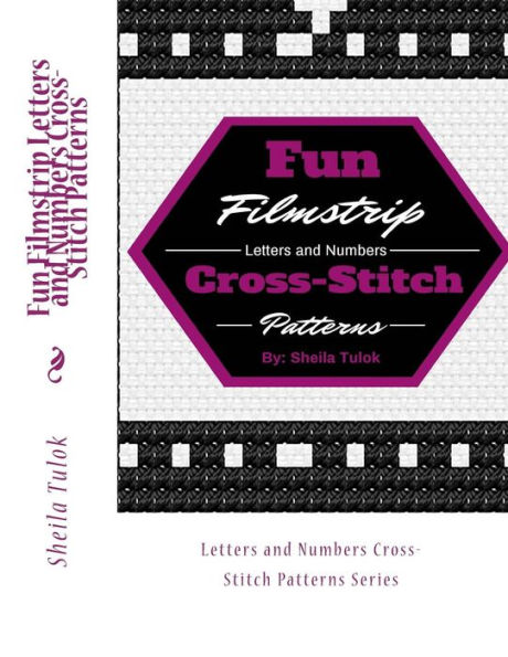 Fun Filmstrip Letters and Numbers Cross-Stitch Patterns: Letters and Numbers Cross-Stitch Patterns Series