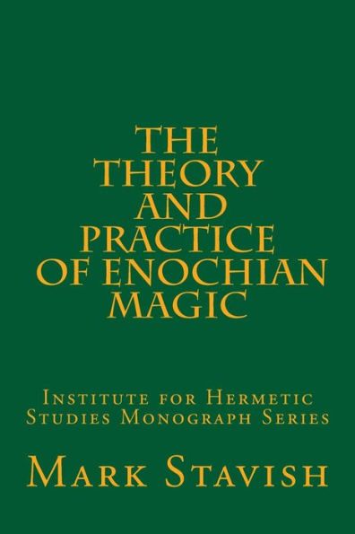 The Theory and Practice of Enochian Magic: Institute for Hermetic Studies Monograph Series