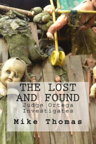 Title: The Lost and Found: Judge Ortega Investigates, Author: Mike Thomas