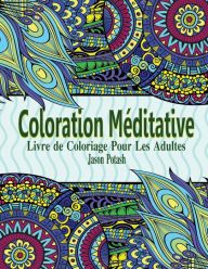Title: Coloration Meditative - Livre de Coloriage Pour Les Adultes, Author: Jason Potash