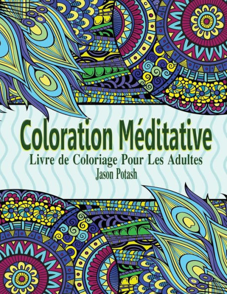 Coloration Meditative - Livre de Coloriage Pour Les Adultes
