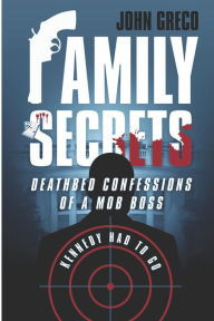 Title: Family Secrets: Deathbed Confessions of a Mob Boss, Author: John Greco