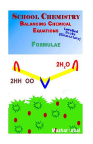 Title: School chemistry elementary: Balancing chemical equations, Author: Mazhar Iqbal