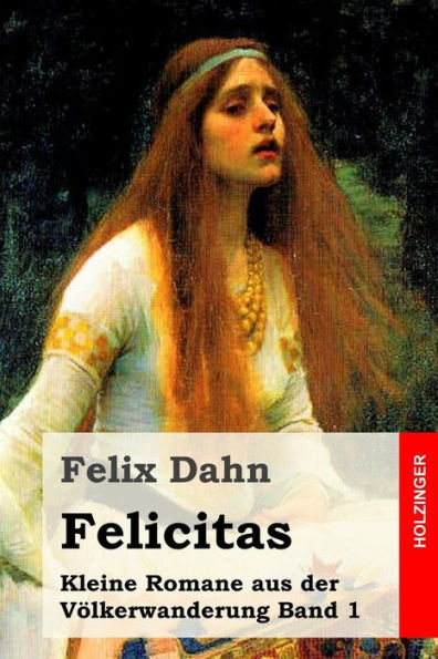 Felicitas: Kleine Romane aus der Völkerwanderung Band 1