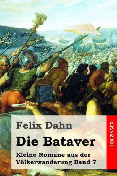 Die Bataver: Kleine Romane aus der Völkerwanderung Band 7