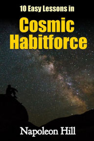 Title: 10 Easy Lessons in Cosmic Habitforce, Author: Napoleon Hill