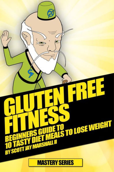 Gluten Free Fitness: - Beginners Guide to 10 Tasty Diet Meals to Lose Weight