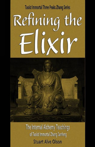 Refining the Elixir: The Internal Alchemy Teachings of Taoist Immortal Zhang Sanfeng