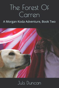 Title: The Forest Of Carren: A Morgan Koda Adventure, Book Two, Author: Juls Duncan