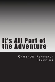 Title: It's All Part of the Adventure, Author: Cameron Kimberly Hawkins