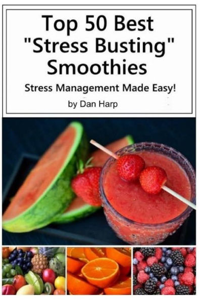 Top 50 Best Stress Busting Smoothies: Stress Management Made Easy