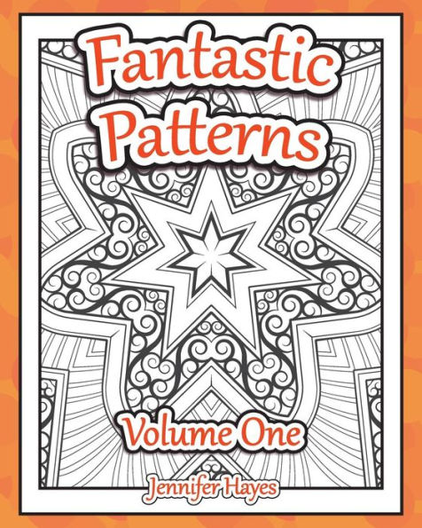 Fantastic Patterns: An adult coloring book featuring twenty-two original patterns and designs