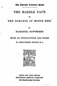 Title: The marble faun, or, The romance of Monte Beni, Author: Nathaniel Hawthorne