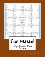 Title: Fun Mazes!: Help Cowboy Jack Escape, Author: Richard B Foster