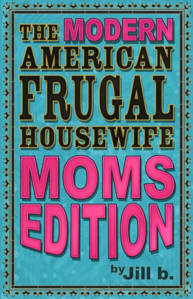 The Modern American Frugal Housewife Book #3: Moms Edition