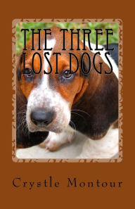 Title: The Three Lost Dogs: By:Crystle Jo Montour, Author: Crystle Montour
