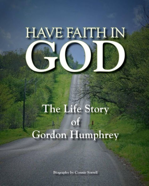 Have Faith in God: The Life Story of Gordon Humphrey