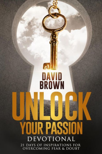 Unlock Your Passion Devotional: 21 Days of Inspirations for Overcoming Fear & Doubt