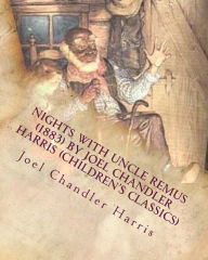 Title: Nights with Uncle Remus (1883) by Joel Chandler Harris (Children's Classics), Author: Joel Chandler Harris