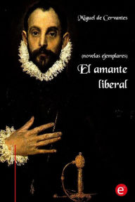 Title: El amante liberal: (Novelas ejemplares), Author: Miguel De Cervantes