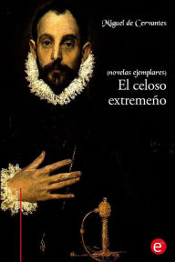 Title: El celoso extremeño: (Novelas ejemplares), Author: Miguel De Cervantes