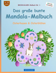 Title: BROCKHAUSEN Malbuch Bd. 1 - Das große bunte Mandala-Malbuch: Osterhasen & Osterblüten, Author: Dortje Golldack