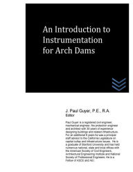 Title: An Introduction to Instrumentation for Arch Dams, Author: J Paul Guyer