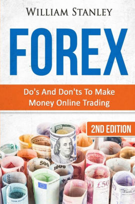 Forex Do S And Don Ts To Make Money Online Trading By William - forex do s and don t!   s to make money online trading