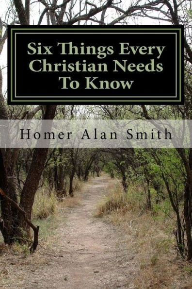 Six Things Every Christian Needs To Know: Basics of the Faith