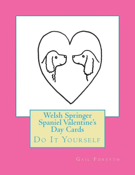 Welsh Springer Spaniel Valentine's Day Cards: Do It Yourself