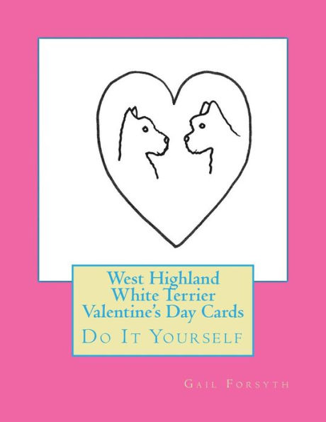 West Highland White Terrier Valentine's Day Cards: Do It Yourself
