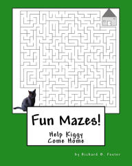 Title: Fun Mazes!: Help Kiggy Come Home, Author: Richard B Foster