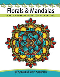 Title: Florals & Mandalas Coloring Book, Author: Angelique Ellyn Anderson