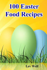 Title: 100 Easter Food Recipes, Author: Lev Well