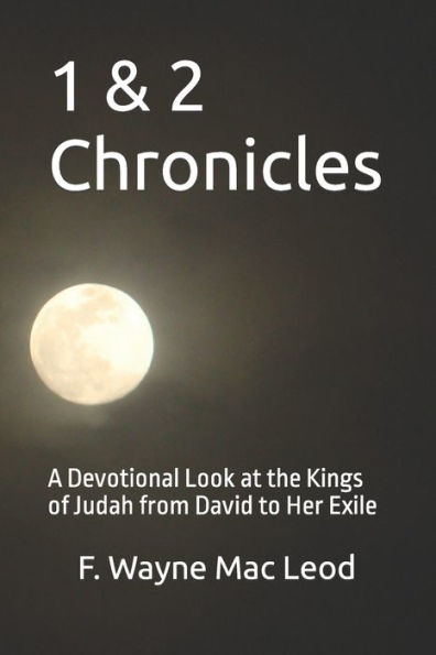 1 & 2 Chronicles: A Devotional Look at the Kings of Judah from David to Her Exile