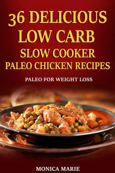 36 Delicious Low Carb Slow Cooker Paleo Chicken Recipes: Paleo Chicken Recipes For Weight Loss