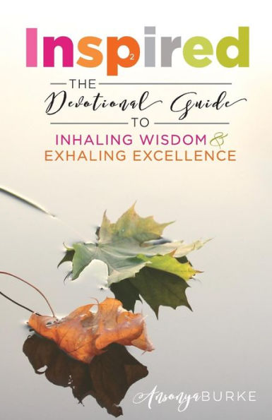 Inspired: The Devotional Guide to Inhaling Wisdom and Exhaling Excellence