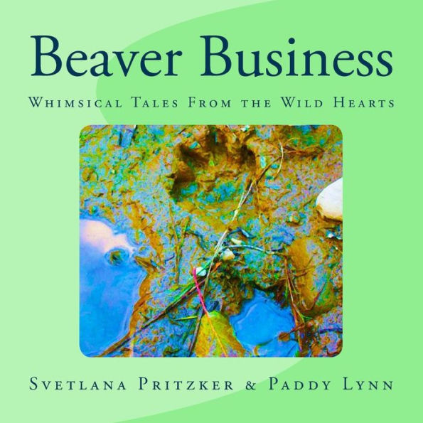 Beaver Business: Whimsical Tales From the Wild Hearts