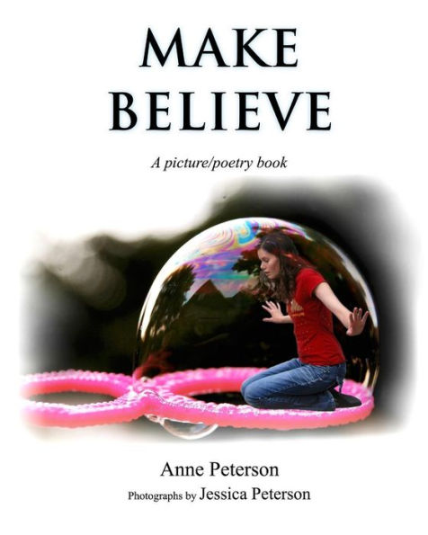 Make Believe: A picture/poetry book