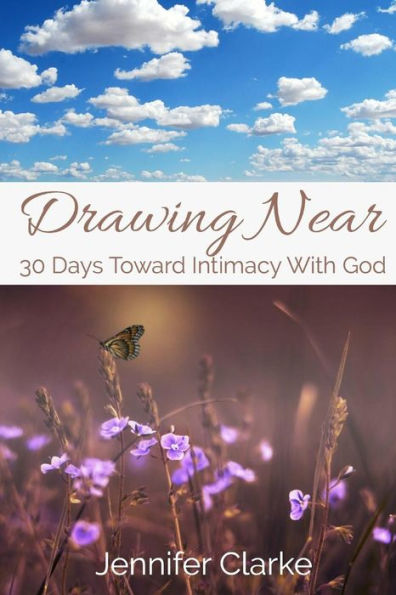 Drawing Near: 30 Days Toward Intimacy With God