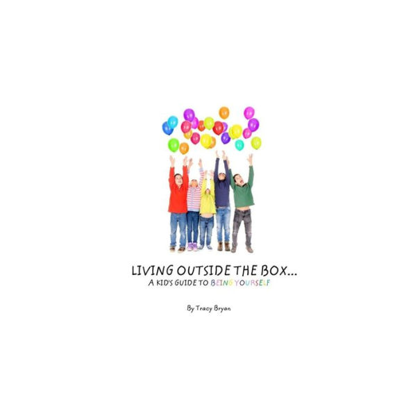 Living Outside The Box...A Kid's Guide To Being Yourself!